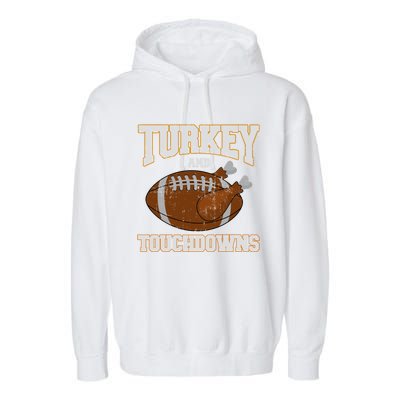 Turkey And Touchdowns For Thanksgiving Football Dinner Gift Garment-Dyed Fleece Hoodie