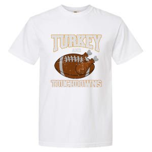 Turkey And Touchdowns For Thanksgiving Football Dinner Gift Garment-Dyed Heavyweight T-Shirt