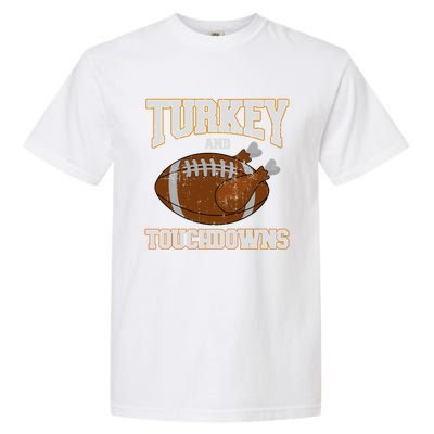 Turkey And Touchdowns For Thanksgiving Football Dinner Gift Garment-Dyed Heavyweight T-Shirt