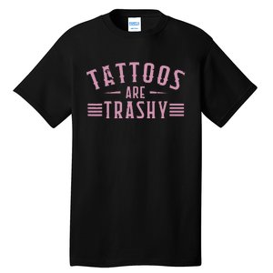 Tattoos Are Trashy Tattoo Meme Lover Tattoos Tall T-Shirt