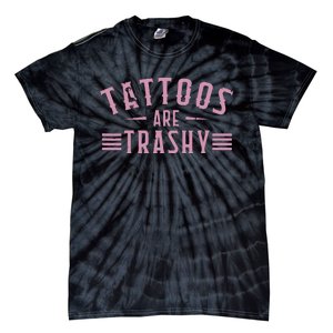 Tattoos Are Trashy Tattoo Meme Lover Tattoos Tie-Dye T-Shirt