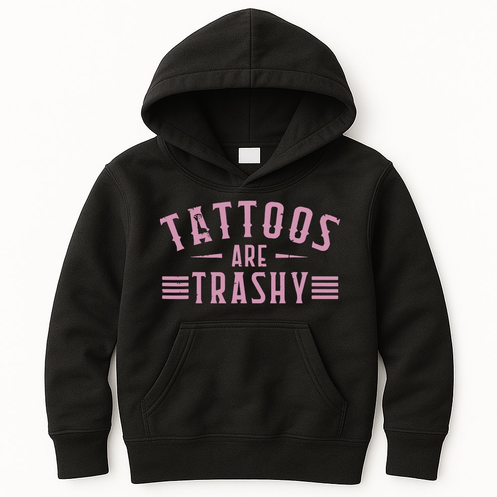 Tattoos Are Trashy Tattoo Meme Lover Tattoos Kids Hoodie