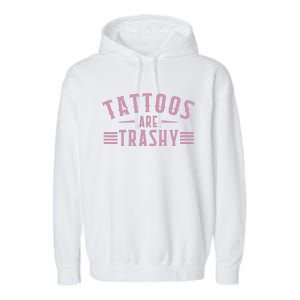 Tattoos Are Trashy Tattoo Meme Lover Tattoos Garment-Dyed Fleece Hoodie