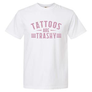 Tattoos Are Trashy Tattoo Meme Lover Tattoos Garment-Dyed Heavyweight T-Shirt