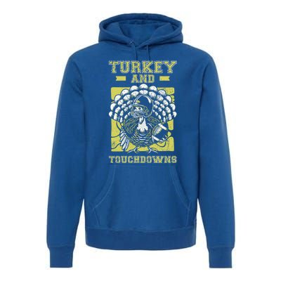 Turkey And Touchdowns Funny Football Turkey Thanksgiving Gift Premium Hoodie