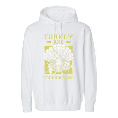 Turkey And Touchdowns Funny Football Turkey Thanksgiving Gift Garment-Dyed Fleece Hoodie