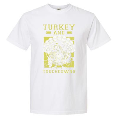 Turkey And Touchdowns Funny Football Turkey Thanksgiving Gift Garment-Dyed Heavyweight T-Shirt