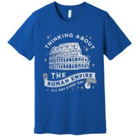 Thinking About The Ro Empire Funny Rome Meme Dad Joke Cool Gift Premium T-Shirt