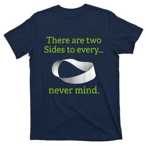 There Are Two Sides To Every Never Mind T-Shirt