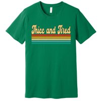 Thicc And Tired Retro Vintage Premium T-Shirt