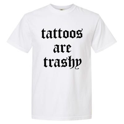 Tattoos Are Trashy Garment-Dyed Heavyweight T-Shirt