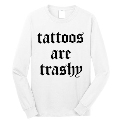 Tattoos Are Trashy Long Sleeve Shirt