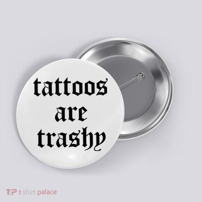 Tattoos Are Trashy Button