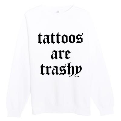 Tattoos Are Trashy Premium Crewneck Sweatshirt