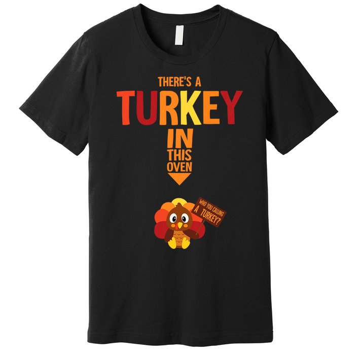 ThereS A Turkey In This Oven Pregnancy Thanksgiving Premium T-Shirt