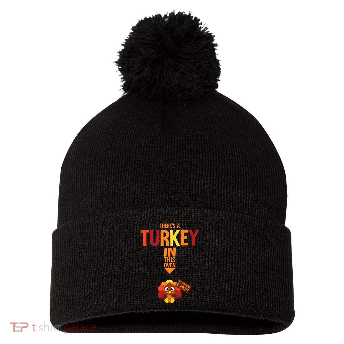 ThereS A Turkey In This Oven Pregnancy Thanksgiving Pom Pom 12in Knit Beanie