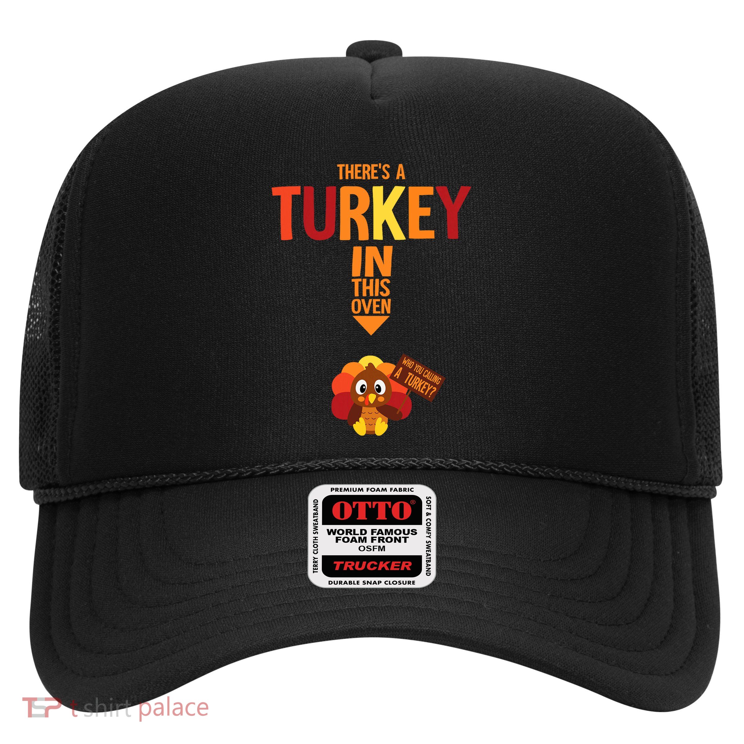 ThereS A Turkey In This Oven Pregnancy Thanksgiving Trucker Hat
