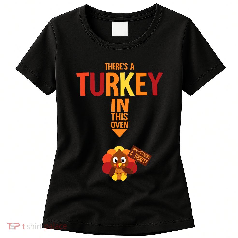 ThereS A Turkey In This Oven Pregnancy Thanksgiving Womens T-Shirt