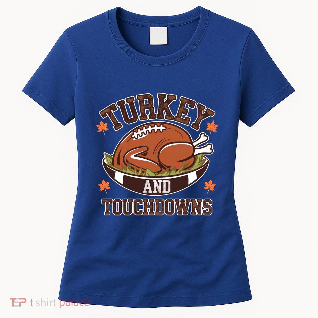 Turkey And Touchdowns Funny Thanksgiving Football Lovers Cool Gift Womens T-Shirt