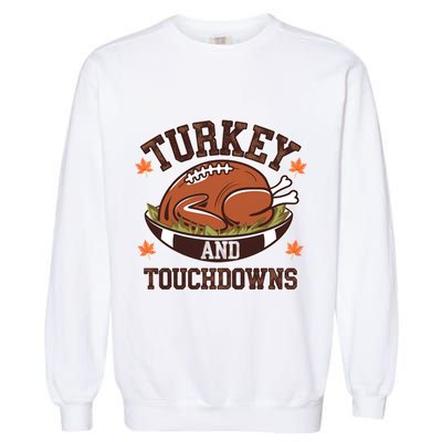 Turkey And Touchdowns Funny Thanksgiving Football Lovers Cool Gift Garment-Dyed Sweatshirt