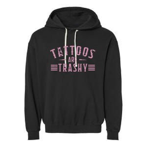 Tattoos Are Trashy Tattoo Meme Lover Tattoos Garment-Dyed Fleece Hoodie