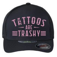 Tattoos Are Trashy Tattoo Meme Lover Tattoos Flexfit Unipanel Trucker Cap