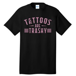 Tattoos Are Trashy Tattoo Meme Lover Tattoos Tall T-Shirt