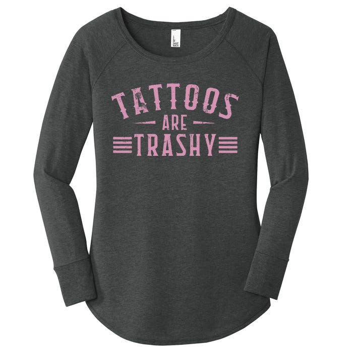 Tattoos Are Trashy Tattoo Meme Lover Tattoos Women's Perfect Tri Tunic Long Sleeve Shirt