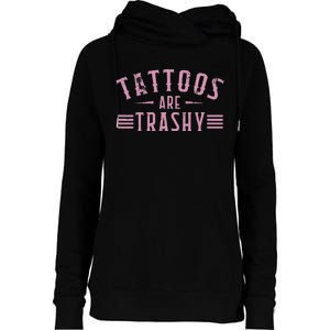 Tattoos Are Trashy Tattoo Meme Lover Tattoos Womens Funnel Neck Pullover Hood