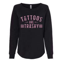 Tattoos Are Trashy Tattoo Meme Lover Tattoos Womens California Wash Sweatshirt