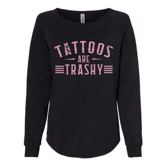 Tattoos Are Trashy Tattoo Meme Lover Tattoos Womens California Wash Sweatshirt