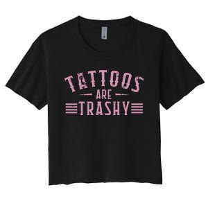 Tattoos Are Trashy Tattoo Meme Lover Tattoos Women's Crop Top Tee