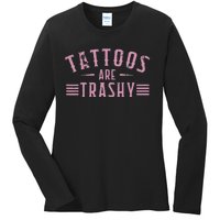 Tattoos Are Trashy Tattoo Meme Lover Tattoos Ladies Long Sleeve Shirt