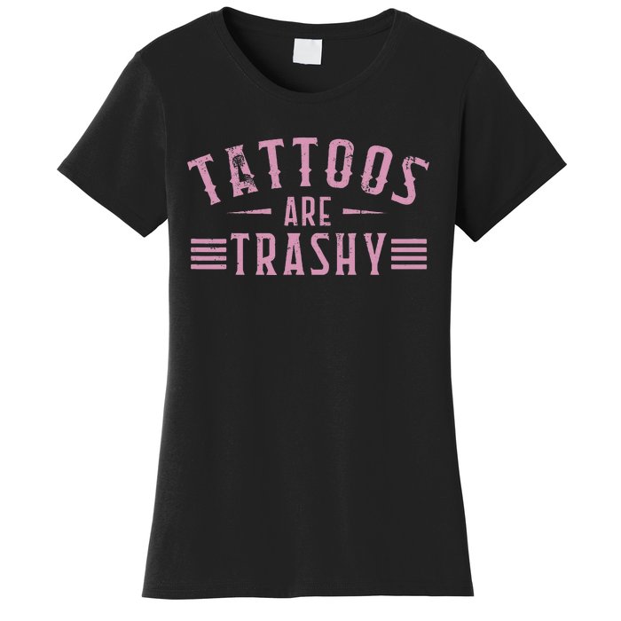 Tattoos Are Trashy Tattoo Meme Lover Tattoos Women's T-Shirt