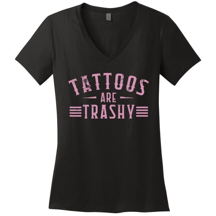 Tattoos Are Trashy Tattoo Meme Lover Tattoos Women's V-Neck T-Shirt