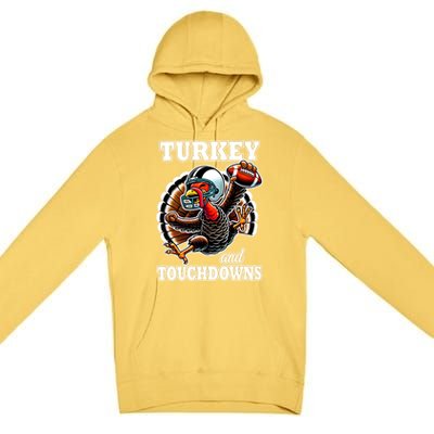 Turkey And Touchdowns Funny Football Thanksgiving Gift Premium Pullover Hoodie