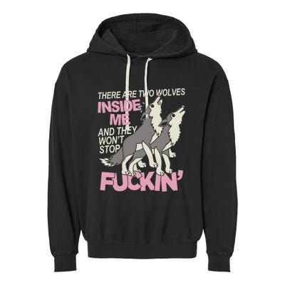 There Are Two Wolves Inside Of Me And They WonT Stop Fuckin Garment-Dyed Fleece Hoodie