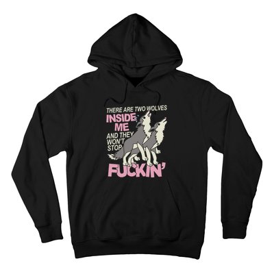 There Are Two Wolves Inside Of Me And They WonT Stop Fuckin Hoodie