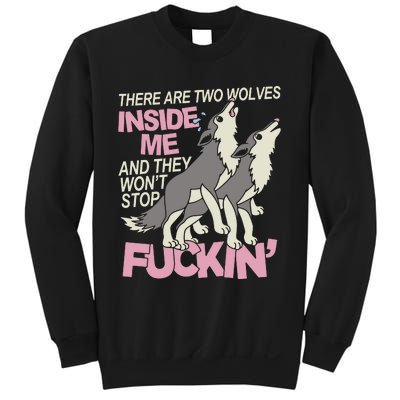 There Are Two Wolves Inside Of Me And They WonT Stop Fuckin Sweatshirt