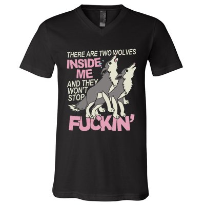 There Are Two Wolves Inside Of Me And They WonT Stop Fuckin V-Neck T-Shirt