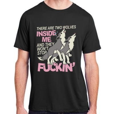 There Are Two Wolves Inside Of Me And They WonT Stop Fuckin Adult ChromaSoft Performance T-Shirt