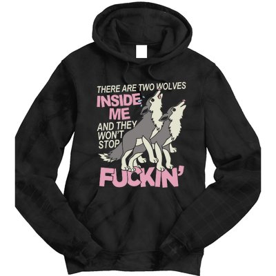 There Are Two Wolves Inside Of Me And They WonT Stop Fuckin Tie Dye Hoodie