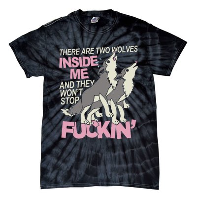 There Are Two Wolves Inside Of Me And They WonT Stop Fuckin Tie-Dye T-Shirt