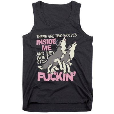 There Are Two Wolves Inside Of Me And They WonT Stop Fuckin Tank Top