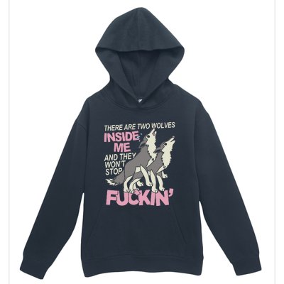 There Are Two Wolves Inside Of Me And They WonT Stop Fuckin Urban Pullover Hoodie