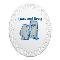 Thicc And Tired Bear Ceramic Oval Ornament