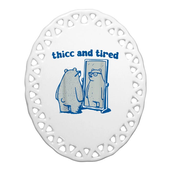 Thicc And Tired Bear Ceramic Oval Ornament