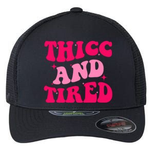 Thicc And Tired Funny Saying Groovy Great Gift Flexfit Unipanel Trucker Cap