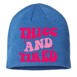 Thicc And Tired Funny Saying Groovy Great Gift Sustainable Beanie