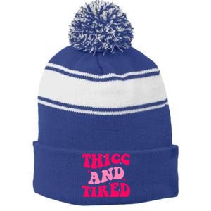 Thicc And Tired Funny Saying Groovy Great Gift Stripe Pom Pom Beanie